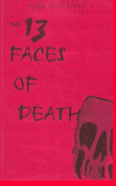 The 13 Faces Of Death by McCluskey, Mike