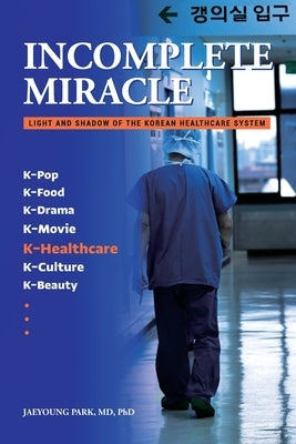 Incomplete Miracle: Light and Shadow of the Korean Healthcare System by DuBois, Eun-Kyung