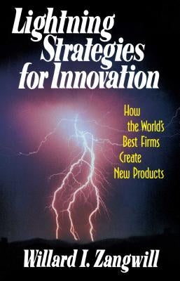 Lightning Strategies for Innovation: How the World's Best Firms Create New Products by Zangwill, William I.