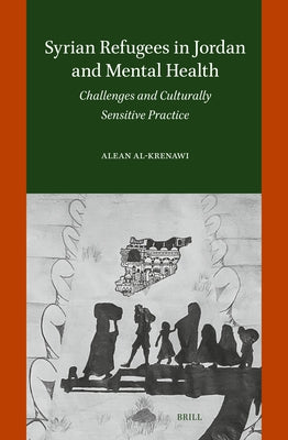 Syrian Refugees in Jordan and Mental Health: Challenges and Culturally Sensitive Practice by Al-Krenawi, Alean