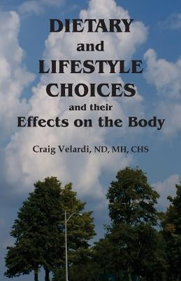 Dietary and Lifestyle Choices and their Effects on the Body by Velardi, Craig
