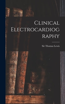 Clinical Electrocardiography by Lewis, Thomas