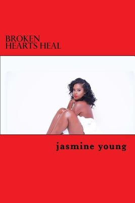 Broken Hearts Heal: A Guide to Self Help by Young, Jasmine Tiara