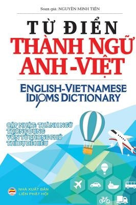 Từ điển Thành ngữ Anh Việt: English Vietnamese Idioms Dictionary by Minh Tiến, Nguyễn