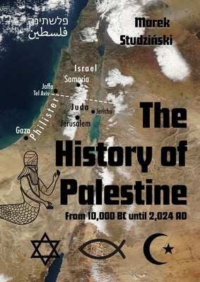 The History of Palestine: From 10,000 BC until 2,024 AD by Studzinski, Marek