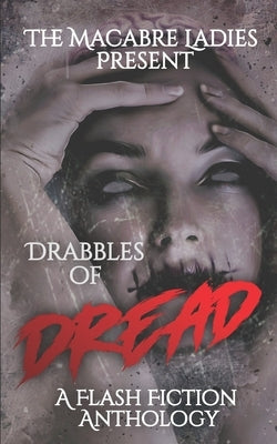 Drabbles of Dread: A Flash Fiction Anthology by Angler, Cassandra