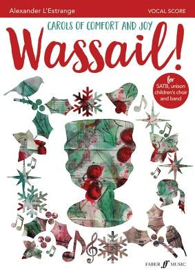 Wassail!: Carols of Comfort and Joy (for Satb Chorus, Unison Children's Choir & Jazz Quintet), Vocal Score by L'Estrange, Alexander