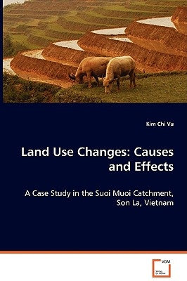 Land Use Changes: Causes and Effects by Vu, Kim Chi