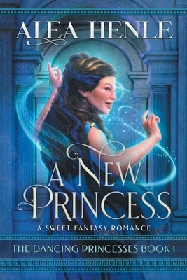 A New Princess: A Sweet Fantasy Romance by Henle, Alea