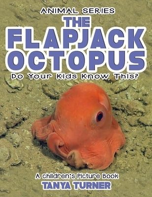 THE FLAPJACK OCTOPUS Do Your Kids Know This?: A Children's Picture Book by Turner, Tanya