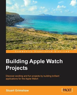 Building Apple Watch Projects by Grimshaw, Stuart
