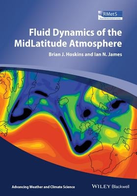 Fluid Dynamics of the Mid-Latitude Atmosphere by Hoskins, Brian J.