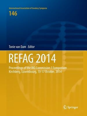 Refag 2014: Proceedings of the Iag Commission 1 Symposium Kirchberg, Luxembourg, 13-17 October, 2014 by Van Dam, Tonie