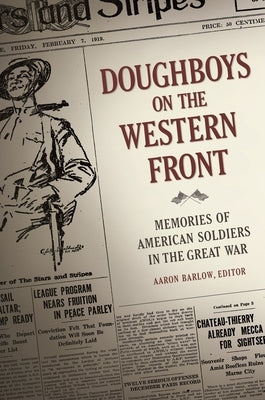 Doughboys on the Western Front: Memories of American Soldiers in the Great War by Barlow, Aaron