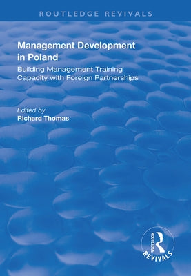 Management Development in Poland: Building Management Training Capacity with Foreign Partnerships by Thomas, Richard