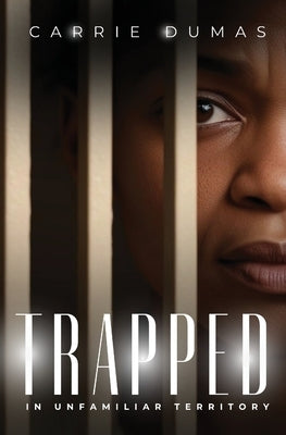 Trapped In Unfamiliar Territory by Dumas, Carrie