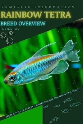 Rainbow Tetra: From Novice to Expert. Comprehensive Aquarium Fish Guide by Novitsky, Iva