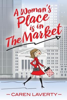 A Woman's Place is in The Market by Laverty, Caren
