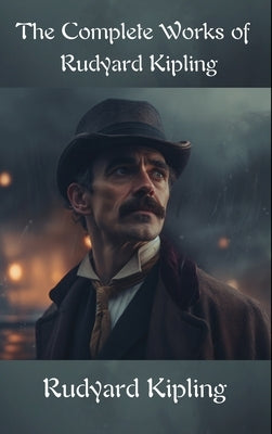 The Complete Works of Rudyard Kipling by Kipling, Rudyard