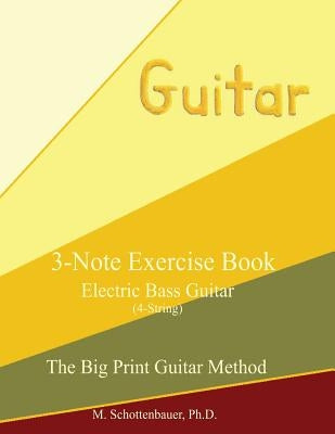 3-Note Exercise Book: Electric Bass Guitar by Schottenbauer, M.