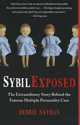 Sybil Exposed: The Extraordinary Story Behind the Famous Multiple Personality Case by Nathan, Debbie