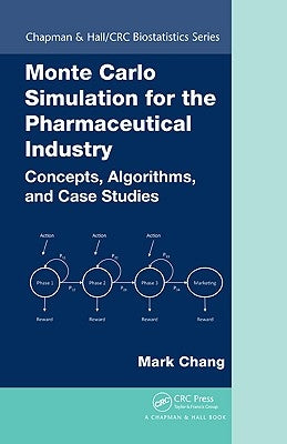 Monte Carlo Simulation for the Pharmaceutical Industry: Concepts, Algorithms, and Case Studies by Chang, Mark