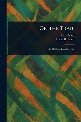 On the Trail by Beard, Lina