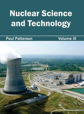 Nuclear Science and Technology: Volume III by Patterson, Paul