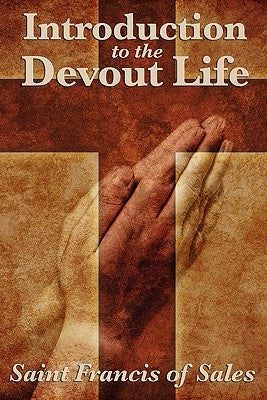 Introduction to the Devout Life by De Sales, Saint Francis