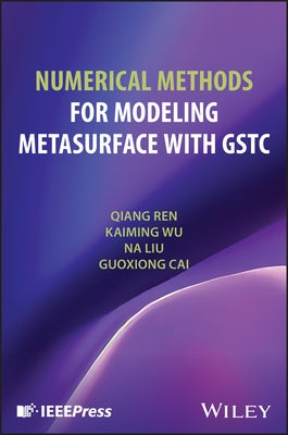 Numerical Methods for Modeling Metasurface with Gstc by Ren, Qiang
