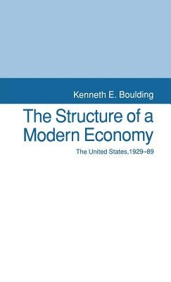 The Structure of a Modern Economy: The United States, 1929-89 by Boulding, Kenneth E.