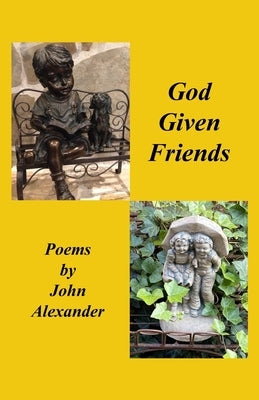 God Given Friends by Alexander, John