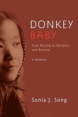 Donkey Baby: From Beijing to Berkeley and Beyond by Song, Sonia J.