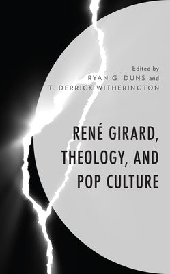 René Girard, Theology, and Pop Culture by Duns, Ryan G.