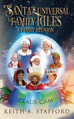 Santa's Universal Family Tales: A Family Reunion by Stafford, Keith A.