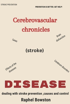 Cerebrovascular Chronicle (Stroke): Understanding and conquering the hidden battles within by Bowston, Raphel