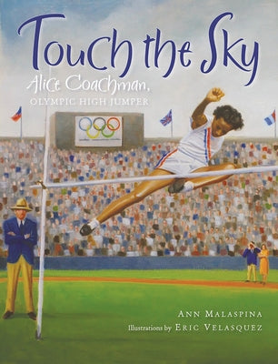 Touch the Sky: Alice Coachman, Olympic High Jumper by Malaspina, Ann