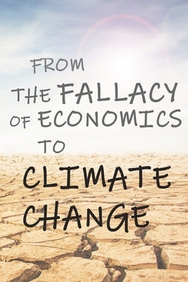 From The Fallacy of Economics to Climate Change by Chen, Z. X.
