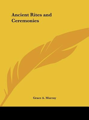 Ancient Rites and Ceremonies by Murray, Grace A.