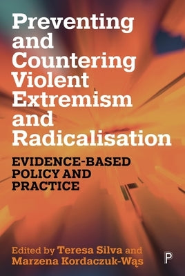 Preventing and Countering Violent Extremism and Radicalisation: Evidence-Based Policy and Practice by Sarnecki, Jerzy