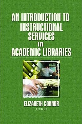 An Introduction to Instructional Services in Academic Libraries by Connor, Elizabeth