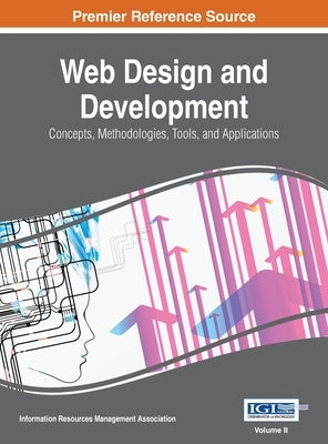 Web Design and Development: Concepts, Methodologies, Tools, and Applications, VOL 2 by Irma