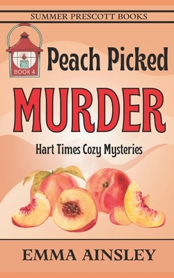 Peach Picked Murder by Ainsley, Emma