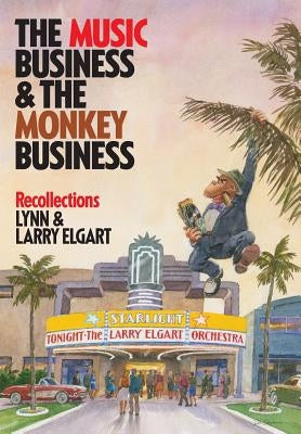 The Music Business and the Monkey Business: Recollections by Elgart, Lynn and Larry
