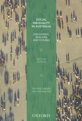 Social Inequality in Australia: Discourses, Realities and Futures by Habibis, Daphne