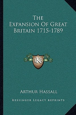 The Expansion Of Great Britain 1715-1789 by Hassall, Arthur