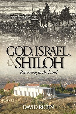 God, Israel, and Shiloh: Returning to the Land by Rubin, David