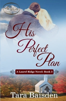 His Perfect Plan: A Laurel Ridge Novel Book #3 by Baisden, Tara