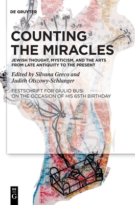 Counting the Miracles: Jewish Thought, Mysticism, and the Arts from Late Antiquity to the Present by No Contributor