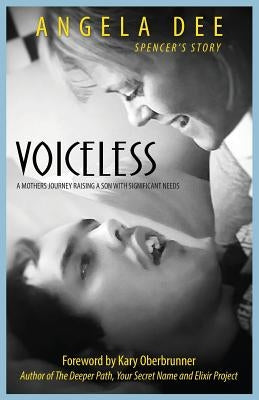 Voiceless: SPENCER'S STORY - A Mother's Journey Raising A Son With Significant Needs by Dee, Angela